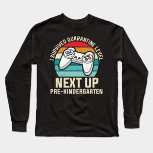 I Survived Quarantine Next Up Pre Kindergarten Video Game Lover Pre K Gift Long Sleeve T-Shirt